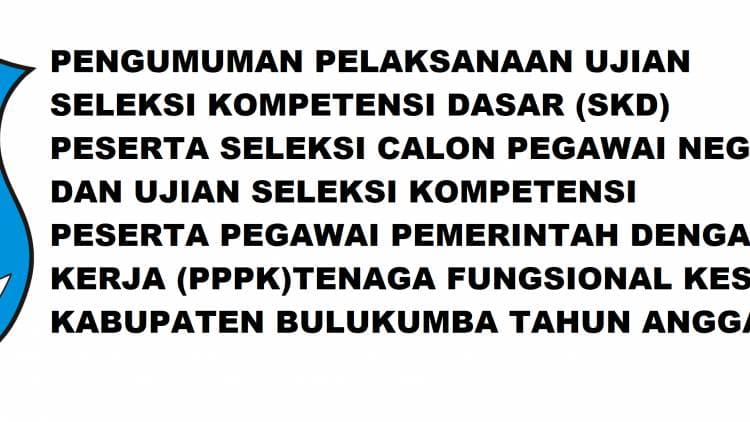 PENGUMUMAN PELAKSANAAN UJIAN CALON PEGAWAI NEGERI SIPIL DAN PEGAWAI PEMERINTAH DENGAN PERJANJIAN KERJA TENAGA FUNGSIONAL KESEHATAN PEMERINTAH KABUPATEN BULUKUMBA FORMASI TAHUN 2021